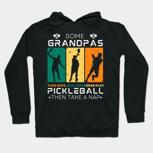 Some Grandpas Take Naps, Real Grandpas Play Pickleball. Hoodie